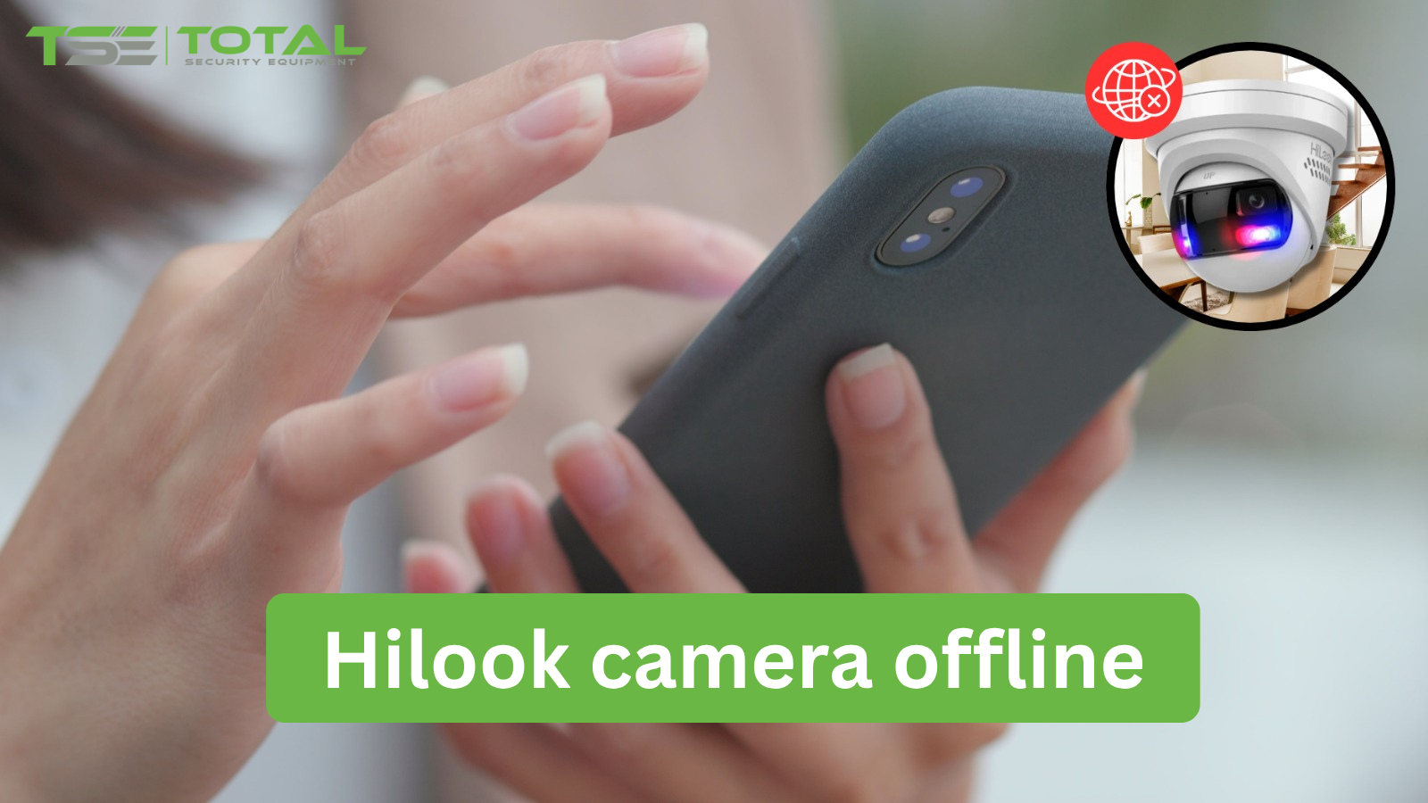 Hilook camera offline: Common causes and easy fixes – Total Security ...